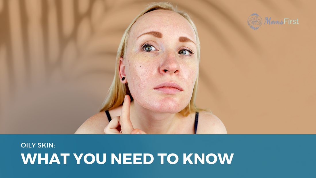Oily Skin: What You Need to Know